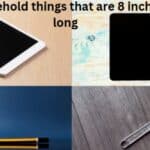 Household Items That Are 8 Inches Long